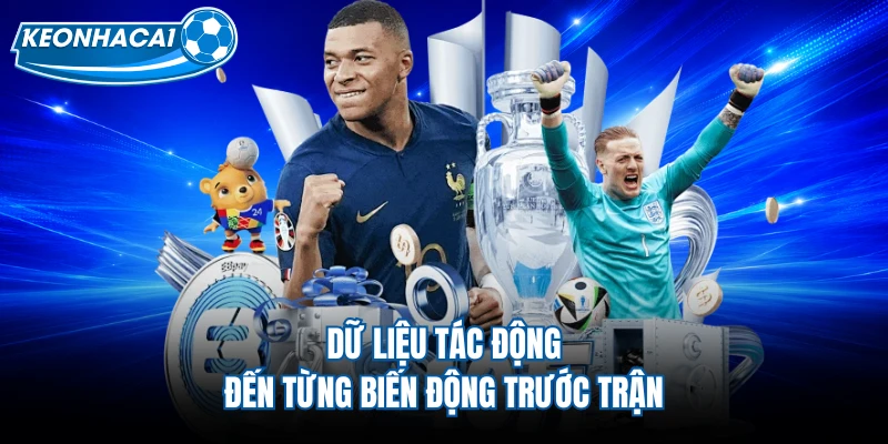Dữ liệu tác động đến từng biến động trước trận