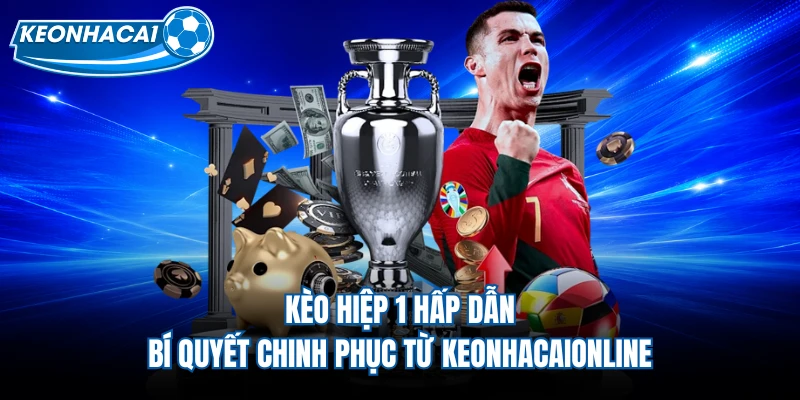 Kèo Hiệp 1 Hấp Dẫn - Bí Quyết Chinh Phục Từ Keonhacaionline