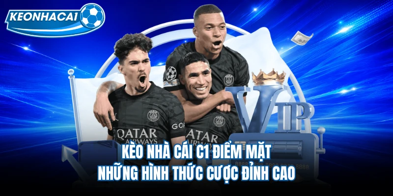 Kèo nhà cái C1 điểm mặt những hình thức cược đỉnh cao