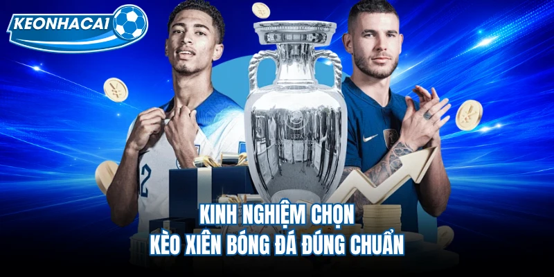 Kinh nghiệm chọn kèo xiên bóng đá đúng chuẩn