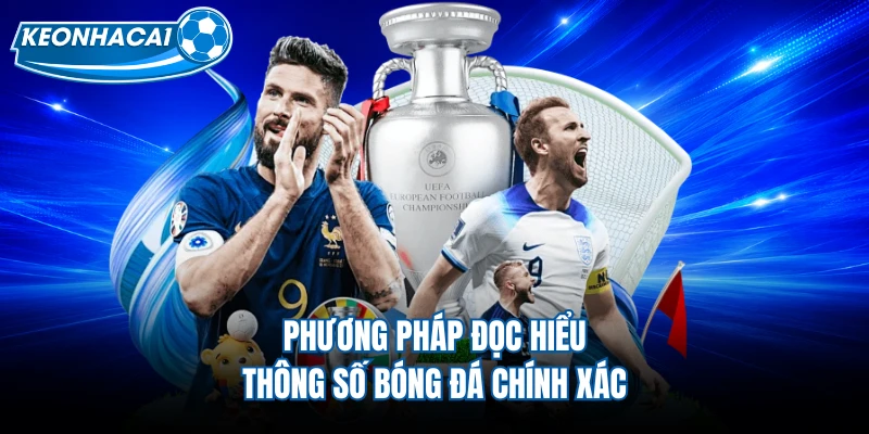 Phương pháp đọc hiểu thông số bóng đá chính xác