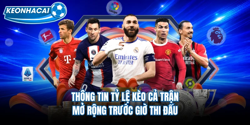 Thông tin tỷ lệ kèo cả trận mở rộng trước giờ thi đấu